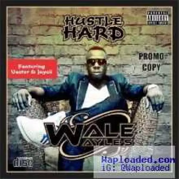 Wale Wayles - Hustle Hard ft Vector & Jaycii